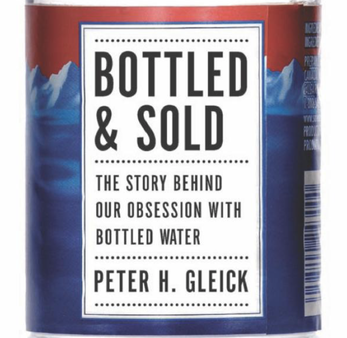 Bottled and Sold: The Story Behind Our Obsession with Bottled Water by Peter Gleick